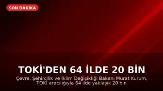 TOKİ'den 64 ilde 20 bin yeni konut kampanyası başlıyor