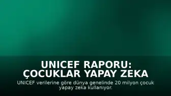 UNICEF Raporu: Çocuklar Yapay Zeka Teknolojilerini Yetişkinlerden Üç Kat Daha Hızlı Benimser