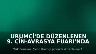 Urumçi'de Düzenlenen 9. Çin-Avrasya Fuarı'nda Türk Firmaları Yer Aldı
