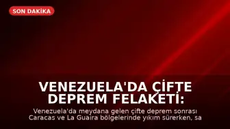 Venezuela'da Çifte Deprem Felaketi: Modern Tarihin En Zorlu Dönemi Yaşanıyor