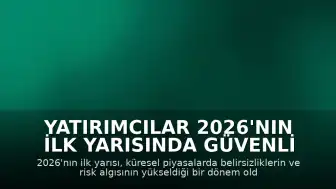 Yatırımcılar 2026'nın İlk Yarısında Güvenli Limanlara Yöneldi