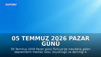 05 Temmuz 2026 Pazar Günü Türkiye'de Meydana Gelen Depremler: AFAD ve Kandilli Verileri