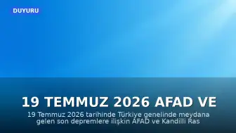 19 Temmuz 2026 AFAD ve Kandilli Verileri: Son Depremler ve Güncel Durum