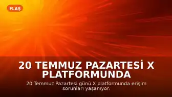 20 Temmuz Pazartesi X Platformunda Erişim Sorunları Yaşanıyor