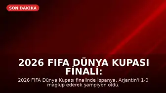 2026 FIFA Dünya Kupası Finali: İspanya Şampiyon, Messi Duygusal Anlar Yaşadı