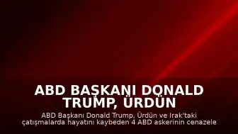 ABD Başkanı Donald Trump, Ürdün ve Irak'ta Ölen Askerlerin Cenazelerini Karşıladı