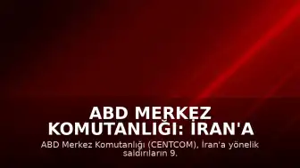 ABD Merkez Komutanlığı: İran'a yönelik saldırılar 9. gecesinde sürüyor