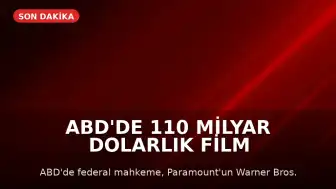 ABD'de 110 Milyar Dolarlık Film Şirketi Birleşmesine Geçici Engel