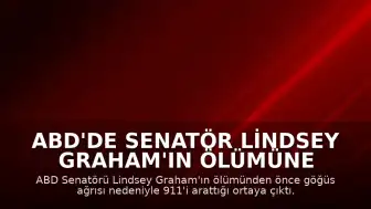ABD'de Senatör Lindsey Graham'ın Ölümüne İlişkin Yeni Detaylar: Göğüs Ağrısı Şikayetiyle 911'i Arattığı Belirlendi
