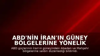 ABD'nin İran'ın Güney Bölgelerine Yönelik Saldırıları Sürüyor
