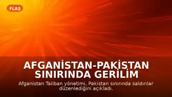 Afganistan-Pakistan Sınırında Gerilim Tırmanıyor: Taliban'dan Saldırı İddiası