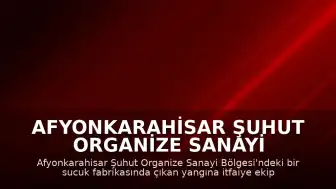 Afyonkarahisar Şuhut Organize Sanayi Bölgesi'nde Sucuk Fabrikasında Yangın