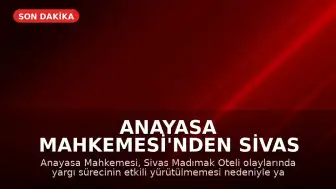 Anayasa Mahkemesi'nden Sivas Madımak Oteli Kararı: 'Yaşam Hakkının Usul Boyutu İhlal Edildi'