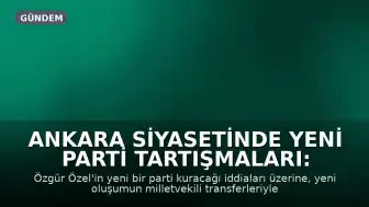 Ankara Siyasetinde Yeni Parti Tartışmaları: Hazine Yardımı Engeli
