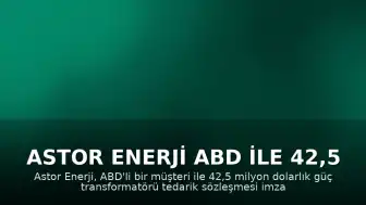 Astor Enerji ABD ile 42,5 Milyon Dolarlık Güç Transformatörü İhracat Anlaşması İmzaladı