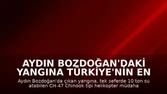 Aydın Bozdoğan'daki Yangına Türkiye'nin En Büyük Yangın Söndürme Helikopteri Müdahale Ediyor