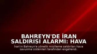 Bahreyn'de İran Saldırısı Alarmı: Hava Savunma Sistemleri Devreye Girdi