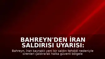 Bahreyn'den İran Saldırısı Uyarısı: Sirenler Çaldı