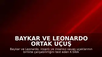 Baykar ve Leonardo Ortak Uçuş Testlerinin Perde Arkasını Anlattı
