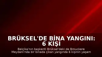 Brüksel'de Bina Yangını: 6 Kişi Hayatını Kaybetti