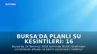 Bursa'da Planlı Su Kesintileri: 16 Temmuz 2026 Tarihli BUSKİ Programı Açıklandı