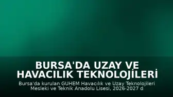 Bursa'da Uzay ve Havacılık Teknolojileri Lisesi Eğitime Başlıyor