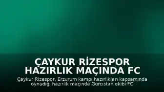 Çaykur Rizespor Hazırlık Maçında FC Dinamo Batumi'yi 3-0 Mağlup Etti