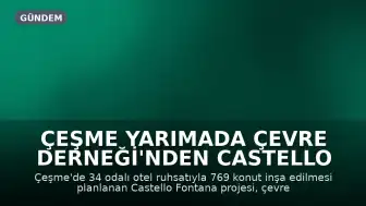 Çeşme Yarımada Çevre Derneği'nden Castello Fontana Projesi Hakkında Açıklama