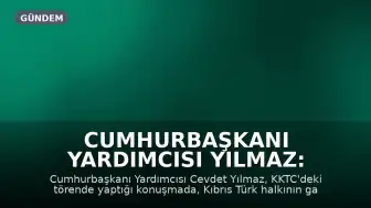 Cumhurbaşkanı Yardımcısı Yılmaz: Kıbrıs Türk halkının garantisi Türkiye'dir