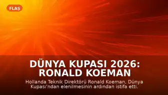 Dünya Kupası 2026: Ronald Koeman Hollanda Milli Takım Teknik Direktörlüğünden İstifa Etti