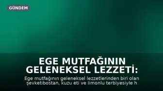 Ege Mutfağının Geleneksel Lezzeti: Terbiyeli Kuzu Etli Şevketibostan Hazırlanışı