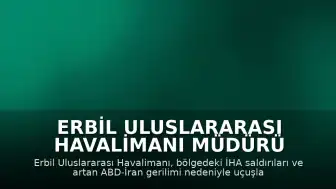 Erbil Uluslararası Havalimanı Müdürü Ahmed Hoşyar: "Erbil kentini ve hava sahasını hedef alan saldırı dalgası nedeniyle Erbil Havalimanı'na iniş ve kalkış yapan tüm uçuşlar geçici olarak askıya alındı"