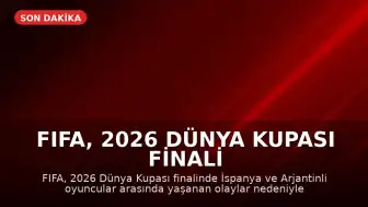 FIFA, 2026 Dünya Kupası Finali Sonrası Olaylar İçin Soruşturma Başlattı