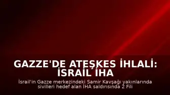 Gazze'de Ateşkes İhlali: İsrail İHA Saldırısında 2 Filistinli Öldü