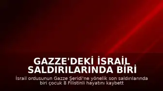 Gazze'deki İsrail Saldırılarında Biri Çocuk 8 Filistinli Yaşamını Yitirdi