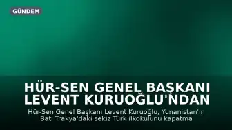 Hür-Sen Genel Başkanı Levent Kuruoğlu'ndan Yunanistan'ın okul kapatma kararına tepki: 'Ana dilde eğitim hakkına kabul edilemez müdahale'