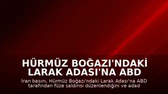 Hürmüz Boğazı'ndaki Larak Adası'na ABD Füzesiyle Saldırı Düzenlendi