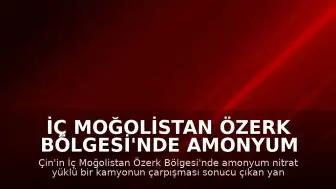 İç Moğolistan Özerk Bölgesi'nde Amonyum Nitrat Yüklü Kamyonda Patlama: 2 Ölü, 4 Yaralı