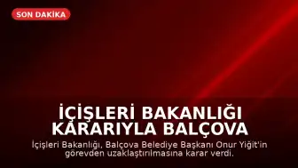 İçişleri Bakanlığı Kararıyla Balçova Belediye Başkanı Onur Yiğit Görevden Uzaklaştırıldı