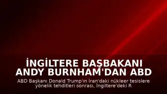 İngiltere Başbakanı Andy Burnham'dan ABD Operasyonlarına Onay: B-1 Bombardıman Uçakları Hareketlendi