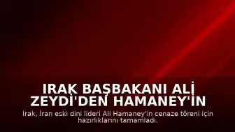 Irak Başbakanı Ali Zeydi'den Hamaney'in Cenaze Töreni Nedeniyle Resmi Tatil Kararı