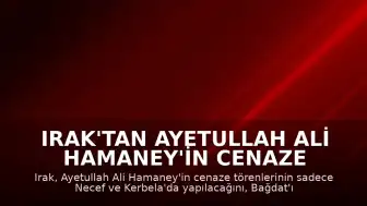 Irak'tan Ayetullah Ali Hamaney'in Cenaze Programına İlişkin Açıklama: Bağdat Program Dışı Bırakıldı