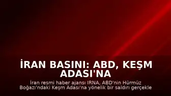 İran Basını: ABD, Keşm Adası'na Saldırı Düzenledi