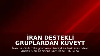 İran Destekli Gruplardan Kuveyt Sınır Kapısına İHA Saldırısı
