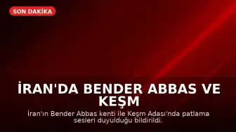 İran'da Bender Abbas ve Keşm Adası'nda Patlama Sesleri Duyuldu