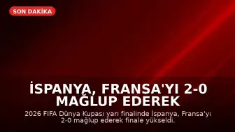İspanya, Fransa'yı 2-0 Mağlup Ederek 2026 Dünya Kupası'nda Finale Yükseldi