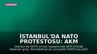 İstanbul'da NATO Protestosu: AKM Önünden Dolmabahçe'ye Yürüyüş Gerçekleştirildi