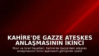 Kahire'de Gazze Ateşkes Anlaşmasının İkinci Aşaması Görüşülüyor