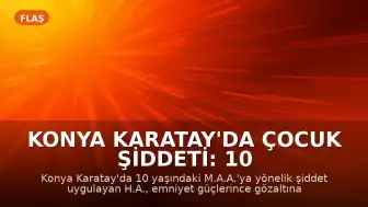 Konya Karatay'da Çocuk Şiddeti: 10 Yaşındaki Çocuğu Yere Fırlatan Şahıs Yakalandı