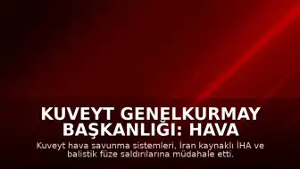 Kuveyt Genelkurmay Başkanlığı: Hava savunma sistemlerimiz İran'dan yapılan İHA saldırılarına karşılık veriyor